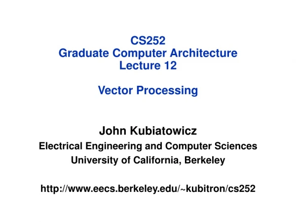 CS252 Graduate Computer Architecture Lecture 12 Vector Processing