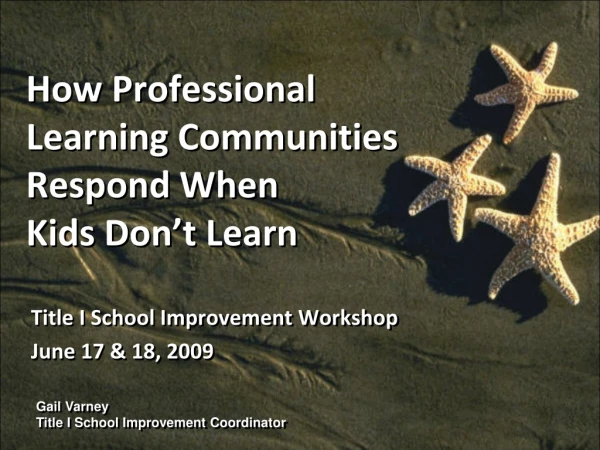 How Professional  Learning Communities Respond When  Kids Don’t Learn