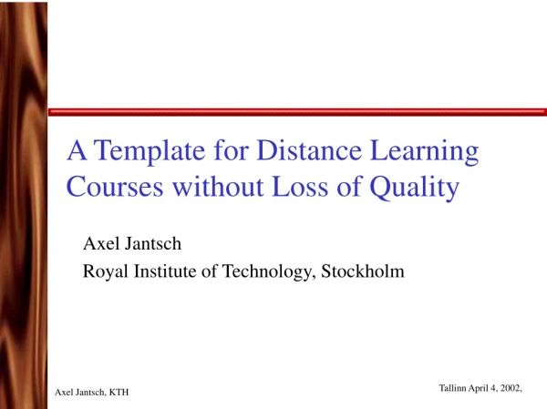 A Template for Distance Learning Courses without Loss of Quality