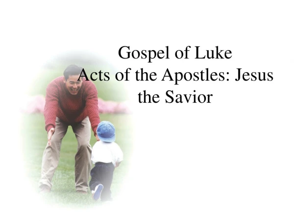 Gospel of Luke                            Acts of the Apostles: Jesus the Savior