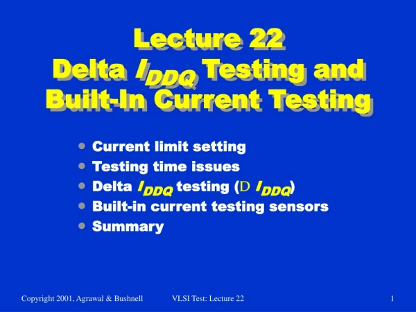 Lecture 22 Delta  I DDQ  Testing and Built-In Current Testing