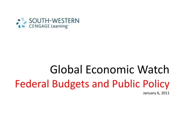 Global Economic Watch Federal Budgets and Public Policy January  6 , 2011