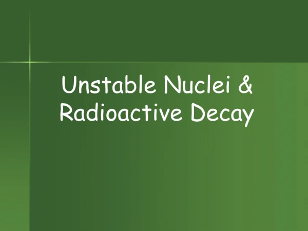 Unstable Nuclei &amp;  Radioactive Decay