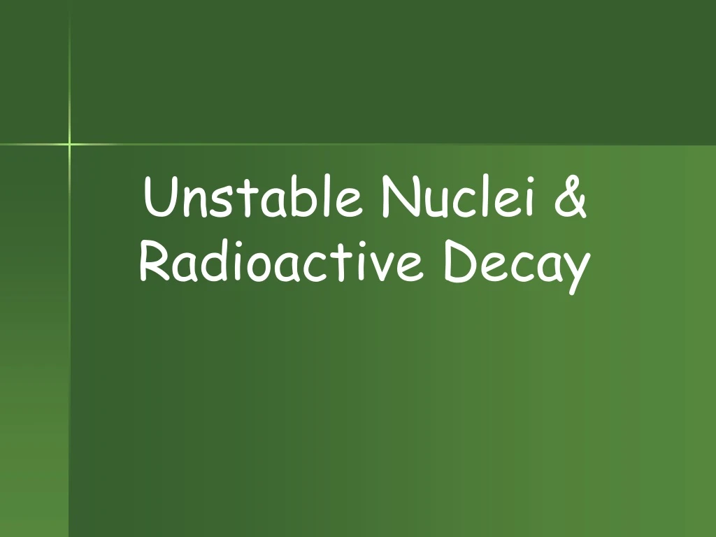 unstable nuclei radioactive decay