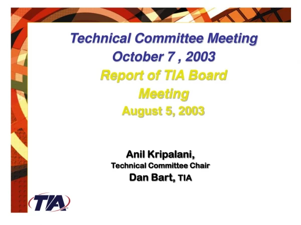 Technical Committee Meeting October 7 , 2003 Report of TIA Board  Meeting August 5, 2003