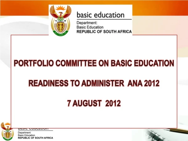 PORTFOLIO COMMITTEE ON BASIC EDUCATION READINESS TO ADMINISTER  ANA 2012 7 AUGUST  2012