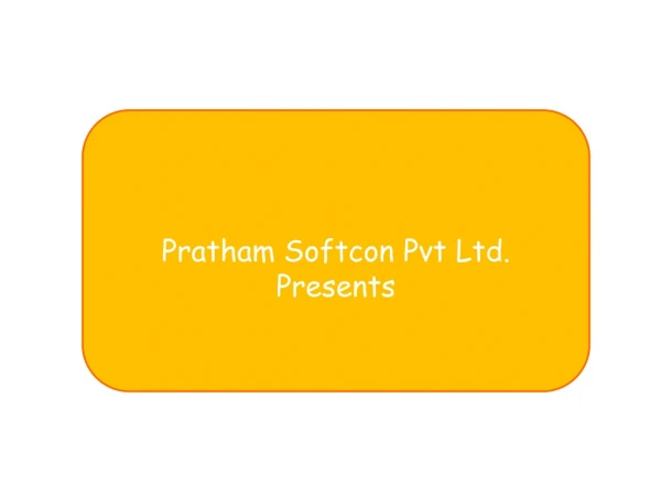Pratham Softcon Pvt Ltd.  Presents