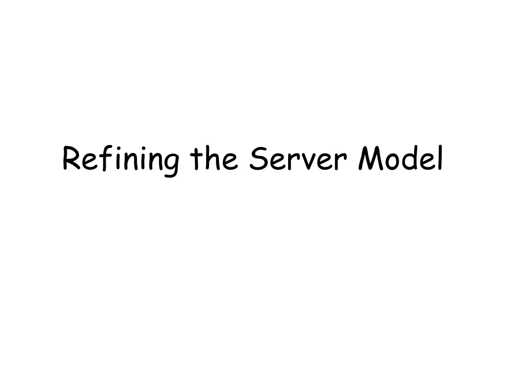 refining the server model