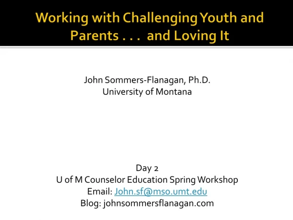 Working with Challenging Youth and Parents . . .  and Loving It