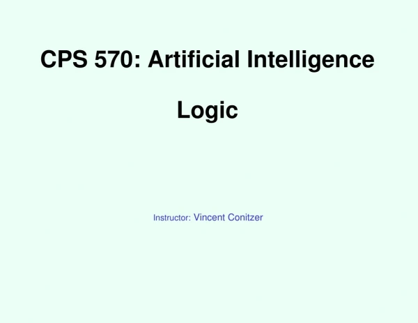 CPS 570: Artificial Intelligence Logic