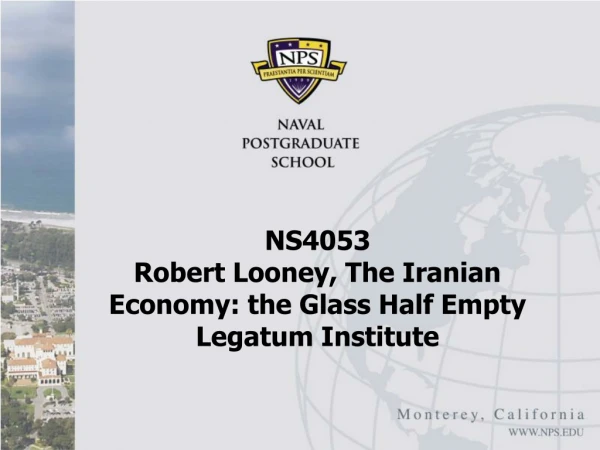 NS4053 Robert Looney, The Iranian Economy: the Glass Half Empty Legatum Institute