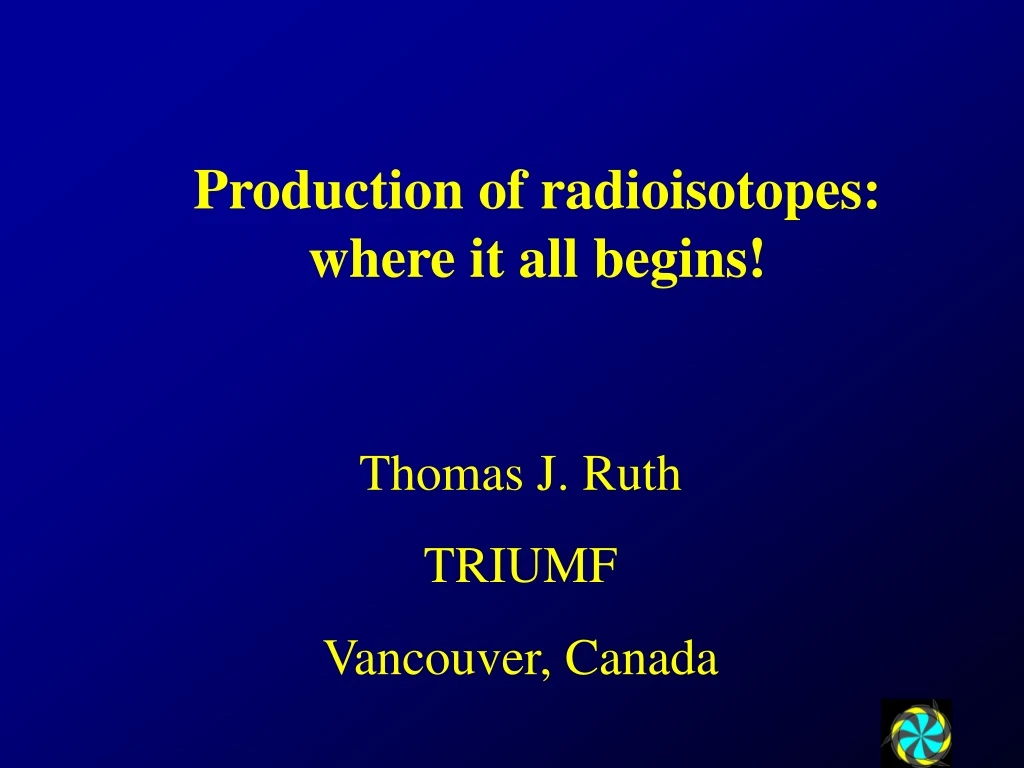 production of radioisotopes where it all begins