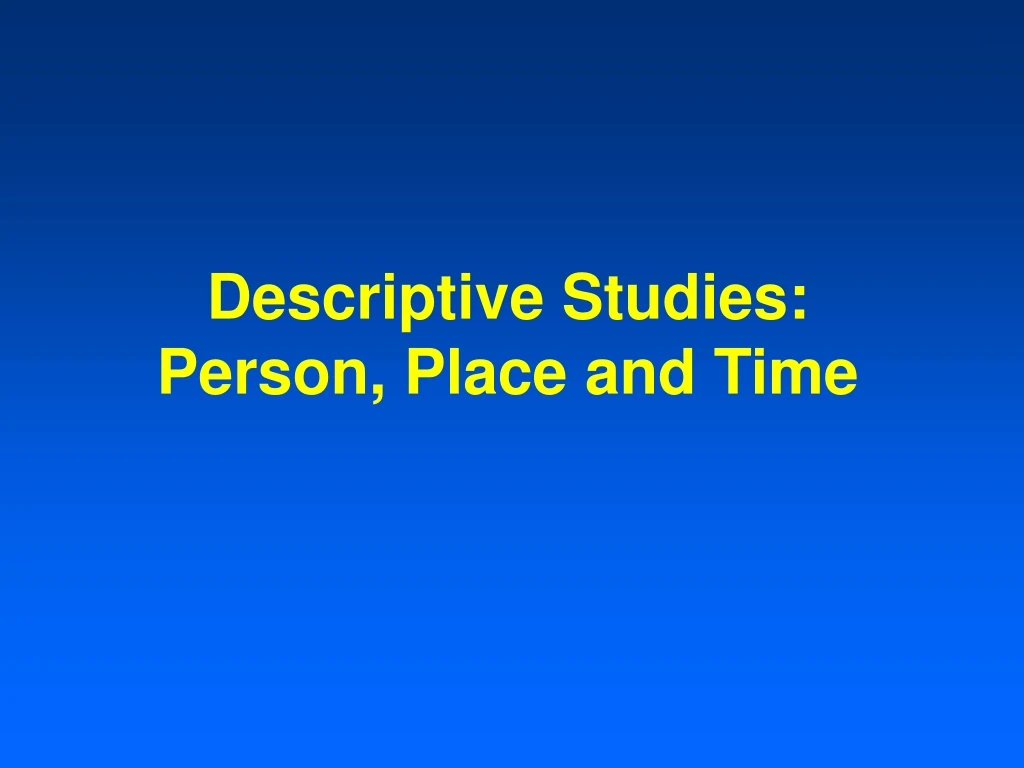 descriptive studies person place and time