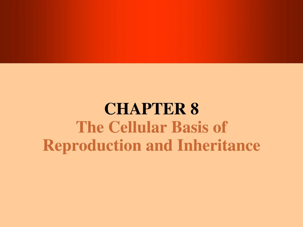 chapter 8 the cellular basis of reproduction and inheritance