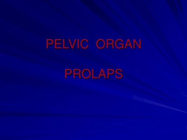 PELVIC  ORGAN  PROLAPS