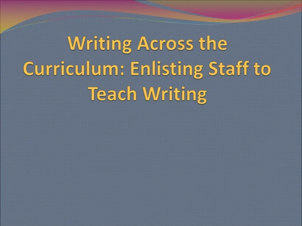 Writing Across the Curriculum: Enlisting Staff to Teach Writing