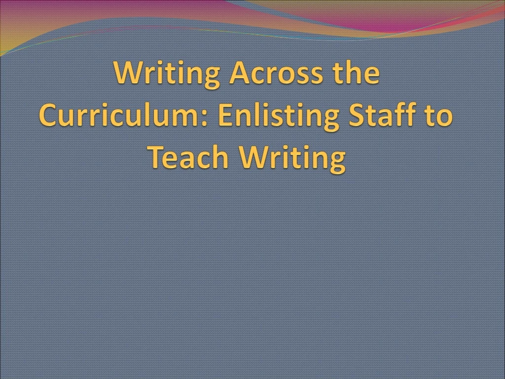 writing across the curriculum enlisting staff to teach writing