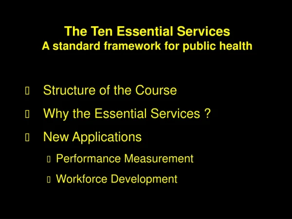 The Ten Essential Services A standard framework for public health