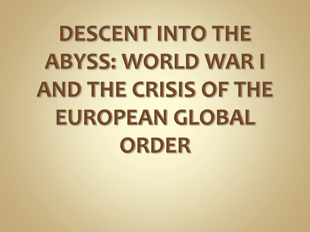 descent into the abyss world war i and the crisis of the european global order