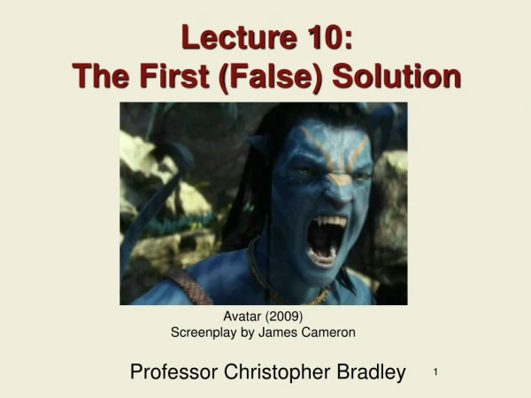 Lecture 10: The First (False) Solution