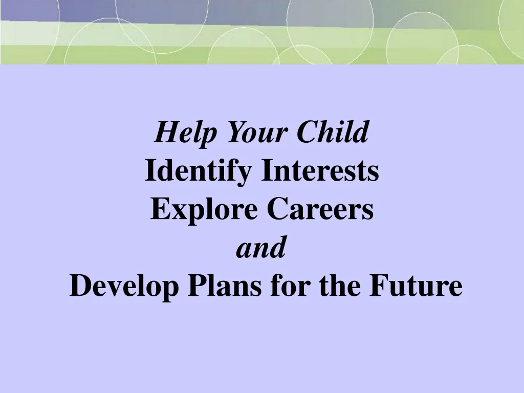 help your child identify interests explore careers and develop plans for the future