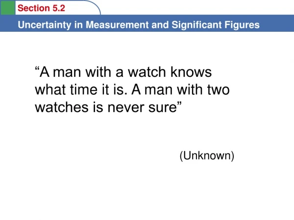 “A man with a watch knows what time it is. A man with two watches is never sure” (Unknown)