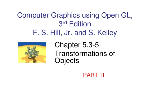 Computer Graphics using Open GL, 3 rd  Edition F. S. Hill, Jr. and S. Kelley