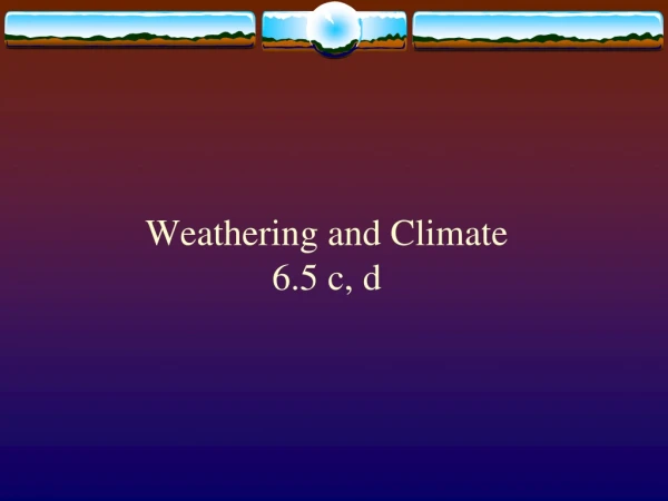 Weathering and Climate 6.5 c, d