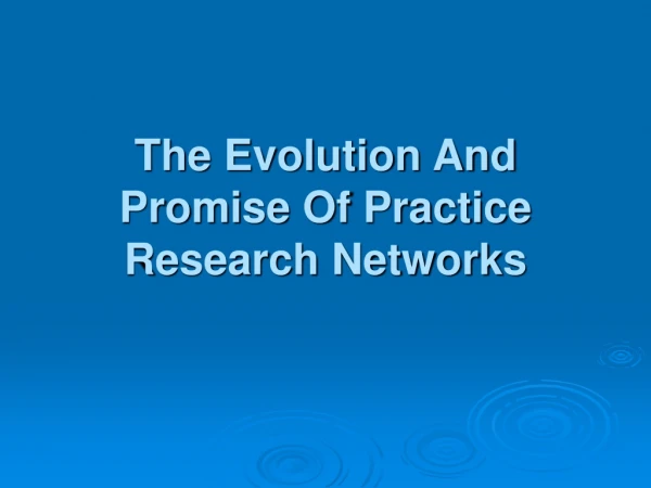 The Evolution And Promise Of Practice Research Networks