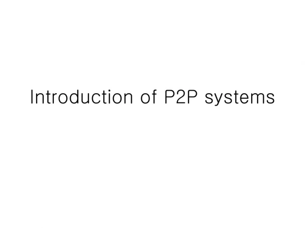 Introduction of P2P systems