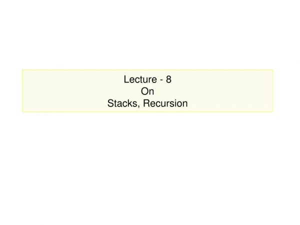 Lecture - 8 On  Stacks, Recursion