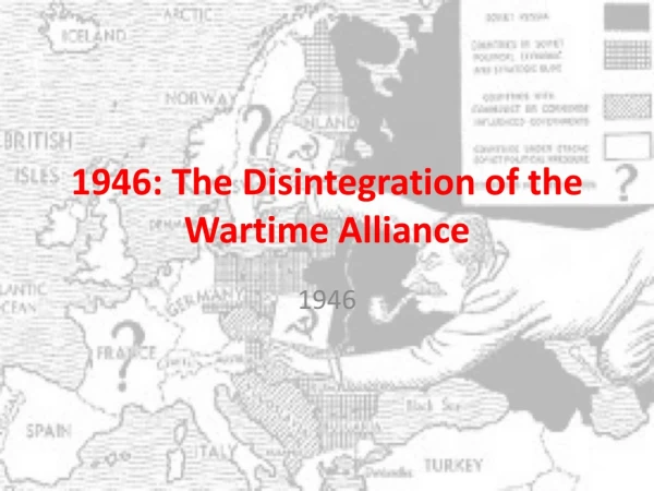 1946: The Disintegration of the Wartime Alliance