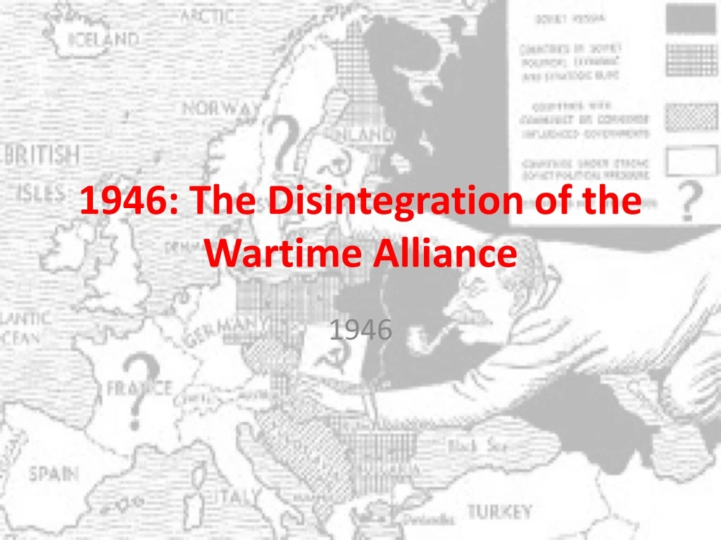 1946 the disintegration of the wartime alliance