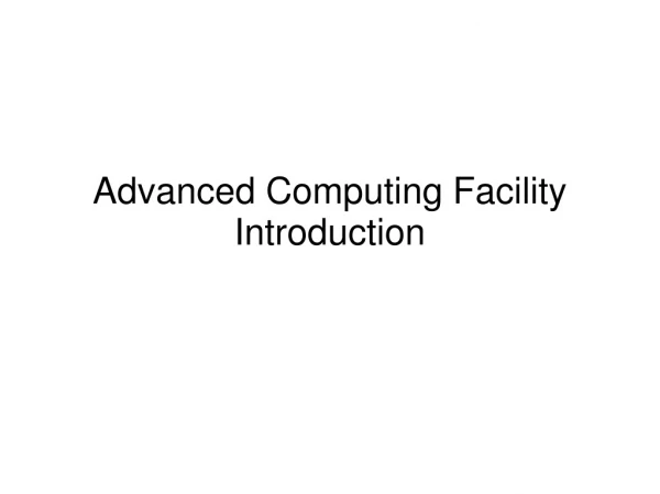 Advanced Computing Facility  Introduction