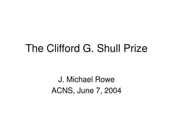 The Clifford G. Shull Prize