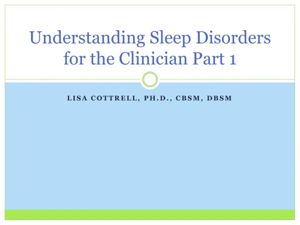 Understanding Sleep Disorders for the Clinician Part 1