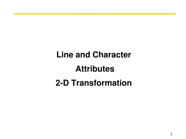 Line and Character  Attributes  2-D Transformation