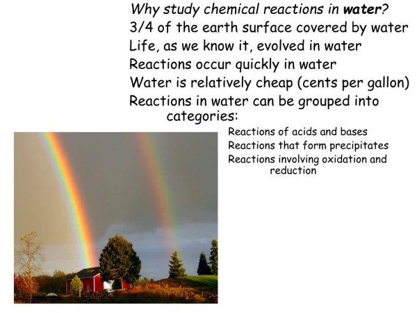 Why study chemical reactions in  water ?   3/4 of the earth surface covered by water