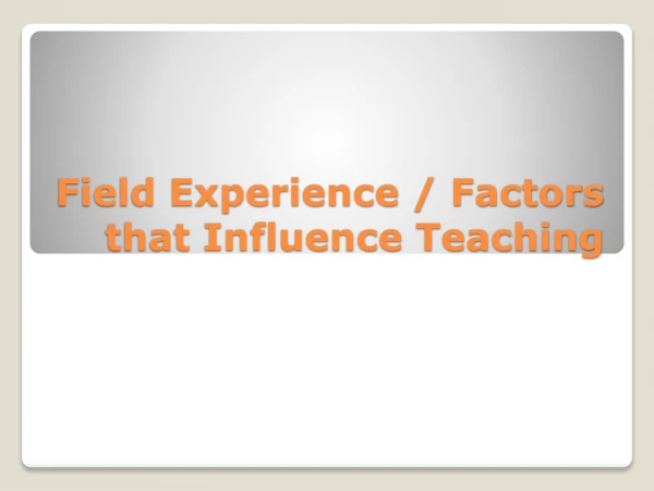 Field Experience / Factors that Influence Teaching