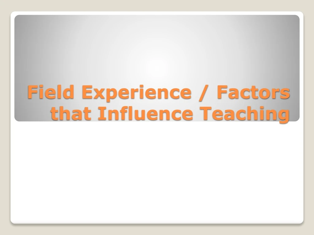 field experience factors that influence teaching