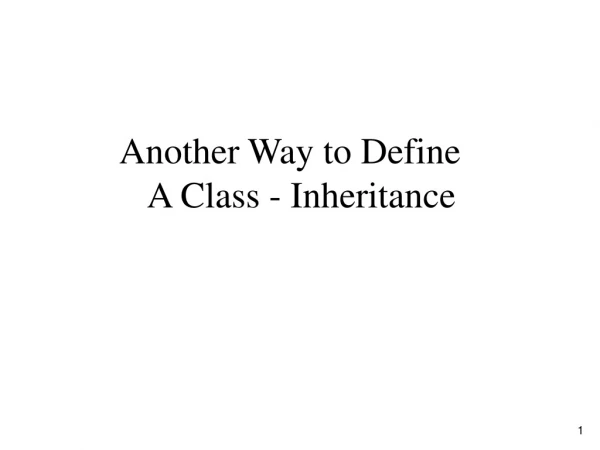Another Way to Define A Class - Inheritance