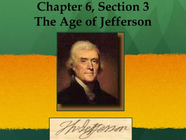 Chapter 6, Section 3 The Age of Jefferson
