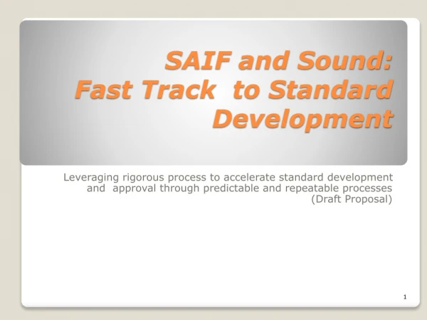 SAIF and Sound:  Fast Track  to Standard Development