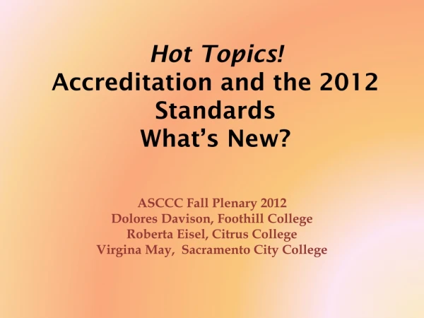 Hot Topics! Accreditation and the 2012 Standards What’s New?