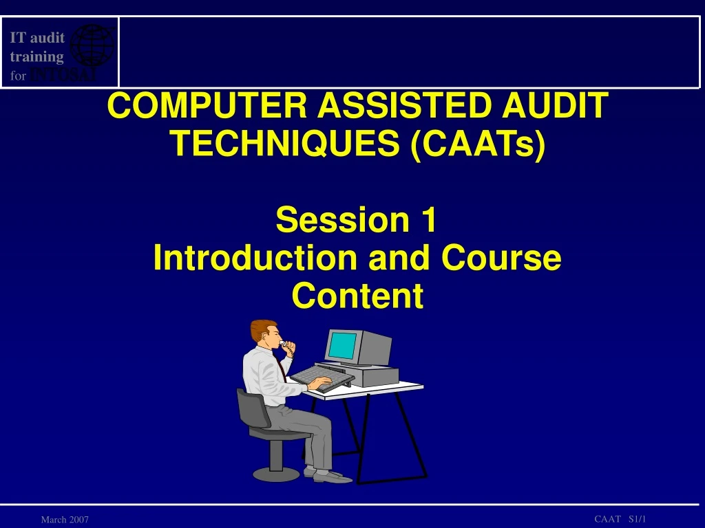 computer assisted audit techniques caats session 1 introduction and course content