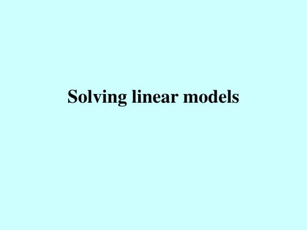 Solving linear models
