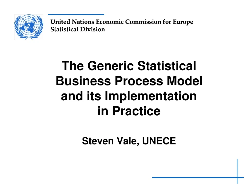 the generic statistical business process model and its implementation in practice steven vale unece
