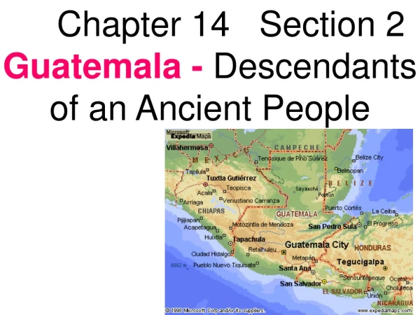 Chapter 14   Section 2  Guatemala -  Descendants of an Ancient People