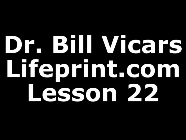 Dr. Bill Vicars Lifeprint Lesson 22