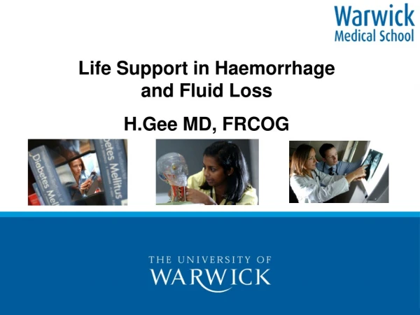 Life Support in Haemorrhage  and Fluid Loss H.Gee MD, FRCOG